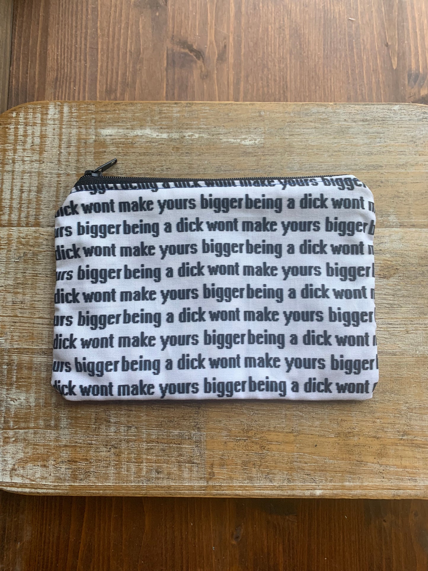 Being A Dick Won’t Make Yours Bigger Wallet Zipper Pouch Millennial Bag
