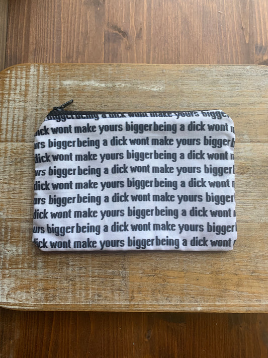 Being A Dick Won’t Make Yours Bigger Wallet Zipper Pouch Millennial Bag