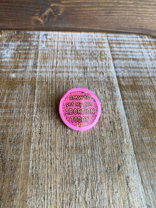 As-Is On My Way to Get My 6th Abortion Today Pink Pro-Choice Protest Pin