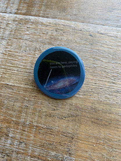 You Are Here, Paying Taxes to Pedophiles Galaxy Polymer Clay Pin