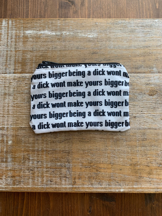 Being A Dick Won’t Make Yours Bigger Coin Purse Zipper Pouch Millennial Bag