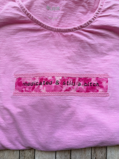 Medicated & Still a Bitch Reclaimed Upcycled T Shirt Size XL Womens