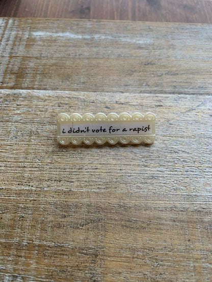 Upcycled I Didn’t Vote for a Rapist Pin Brooch Acrylic Vintage Statement Pin