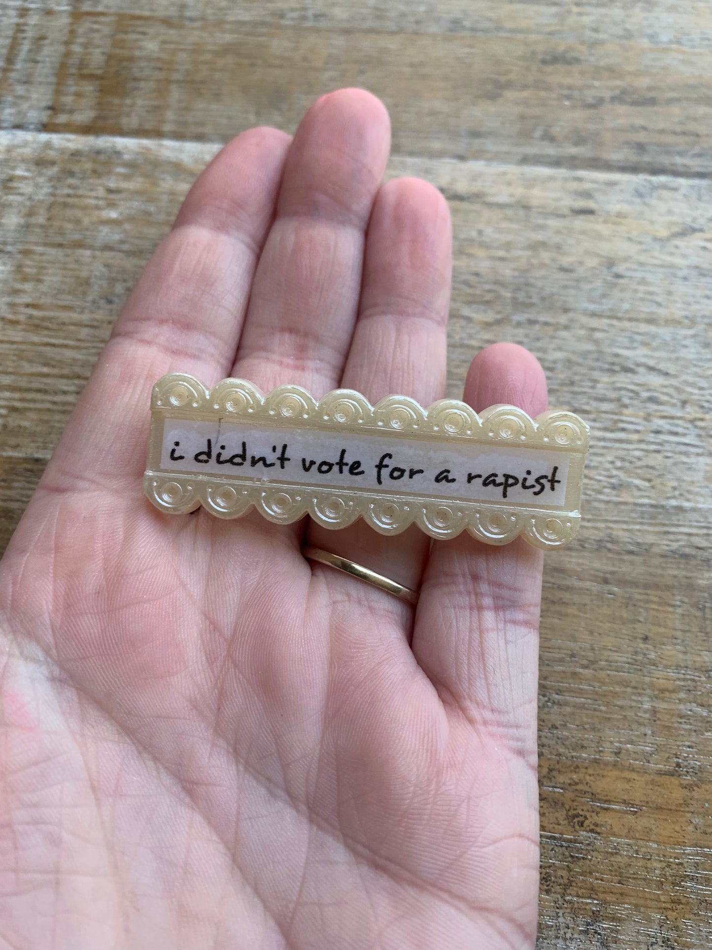 Upcycled I Didn’t Vote for a Rapist Pin Brooch Acrylic Vintage Statement Pin