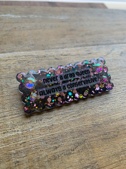 Never a Drag Queen Always a Conservative Pin Brooch Resin Rhinestone Statement Pin