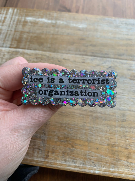 Ice Is A Terrorist Organization Silver Glitter Pin Brooch Resin Anti Ice Protest Statement Pin