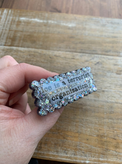 Ice Is A Terrorist Organization Silver Glitter Pin Brooch Resin Anti Ice Protest Statement Pin