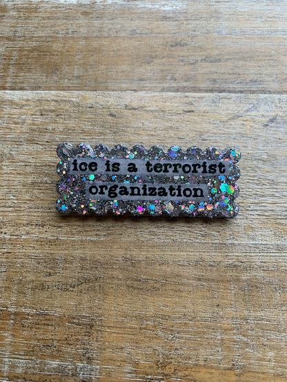 Ice Is A Terrorist Organization Silver Glitter Pin Brooch Resin Anti Ice Protest Statement Pin