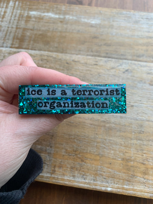 Ice Is A Terrorist Organization Teal Glitter Pin Brooch Resin Anti Ice Protest Statement Pin