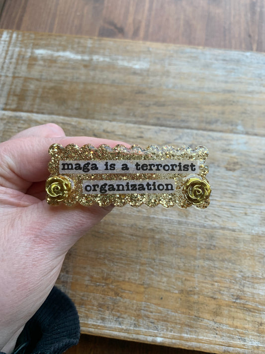 MAGA Is A Terrorist Organization Gold Glitter Pin Brooch Resin Anti Trump Protest Statement Pin