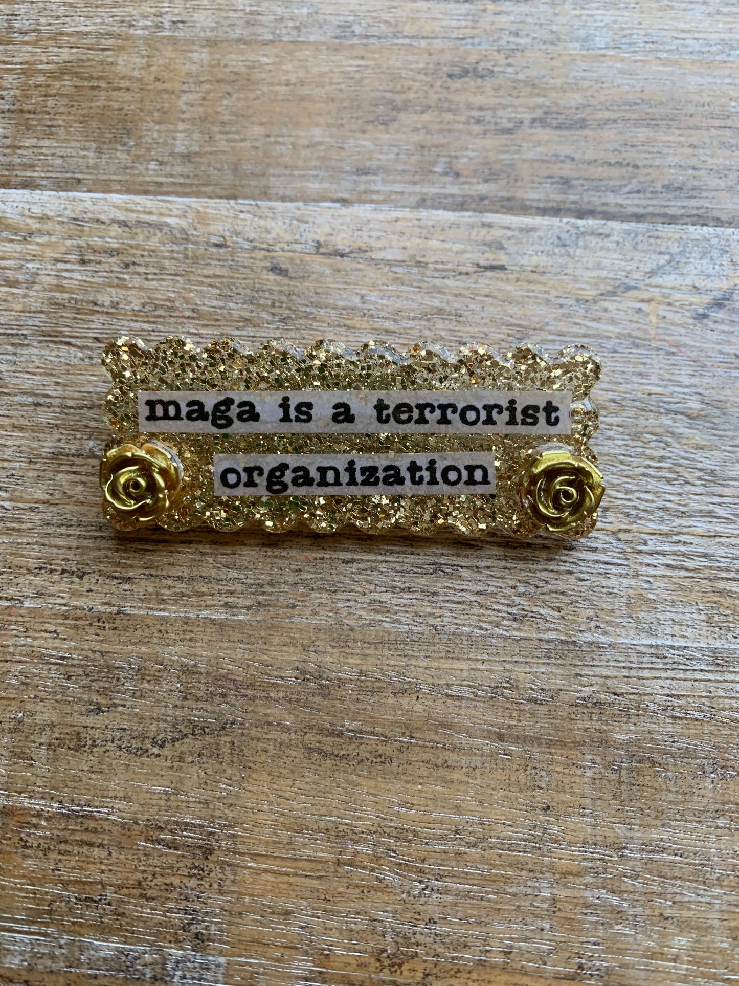 MAGA Is A Terrorist Organization Gold Glitter Pin Brooch Resin Anti Trump Protest Statement Pin