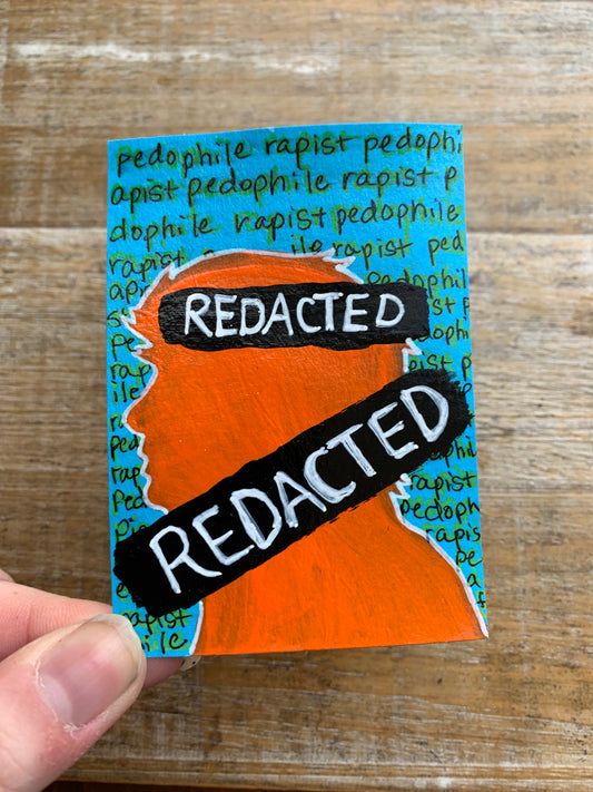 Original ACEO Acrylic Painting 2.5x3.5 Anti Trump “Redact it All”