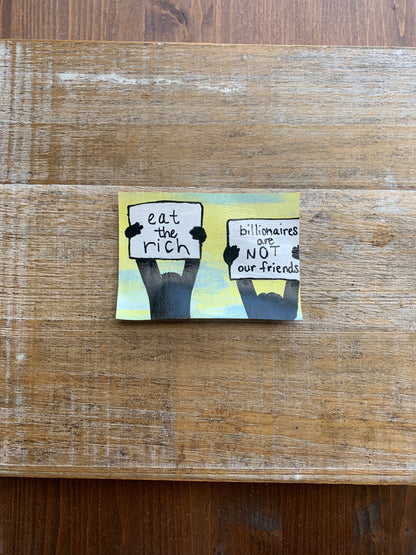 Original ACEO Acrylic Painting 2.5x3.5 Billionaires Are Not Our Friends “Eat The Rich Protesters”