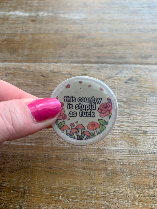 As- Is This Country is Stupid AF Mushroom Rose Clay Magnet