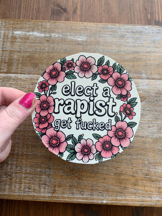 Elect A Rapist Get Fucked 4x4 Round Bumper Sticker