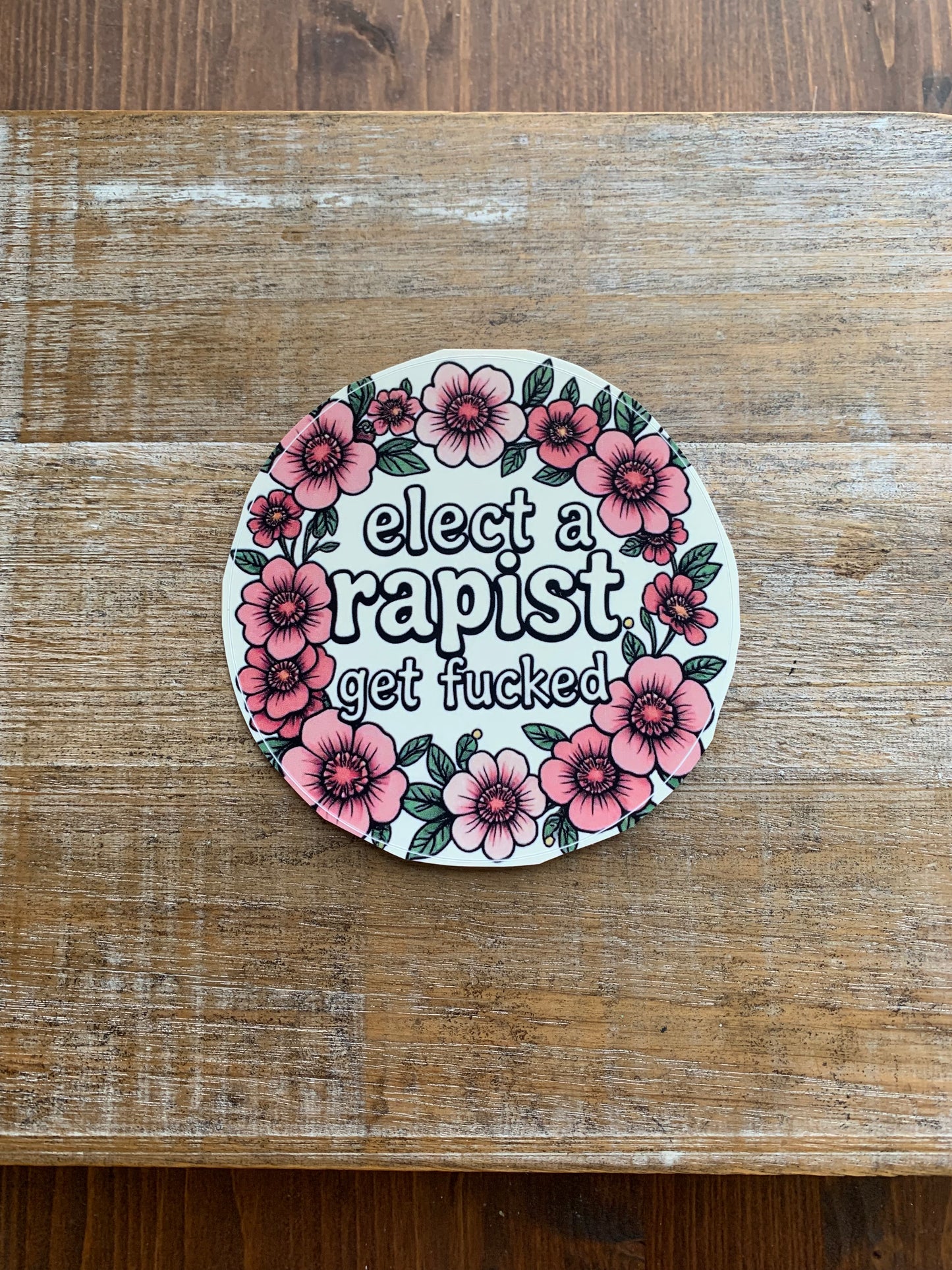 Elect A Rapist Get Fucked 4x4 Round Bumper Sticker