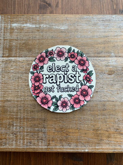 Elect A Rapist Get Fucked 4x4 Round Bumper Sticker