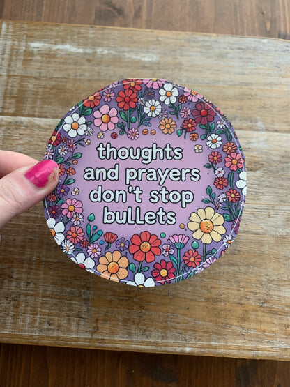 Thoughts and Prayers Don’t Stop Bullets Gun Control 4x4 Round Bumper Sticker