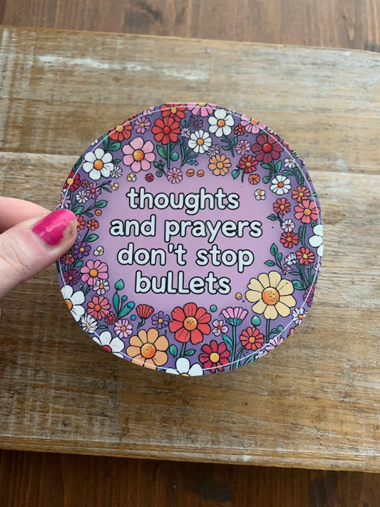 Thoughts and Prayers Don’t Stop Bullets Gun Control 4x4 Round Bumper Sticker