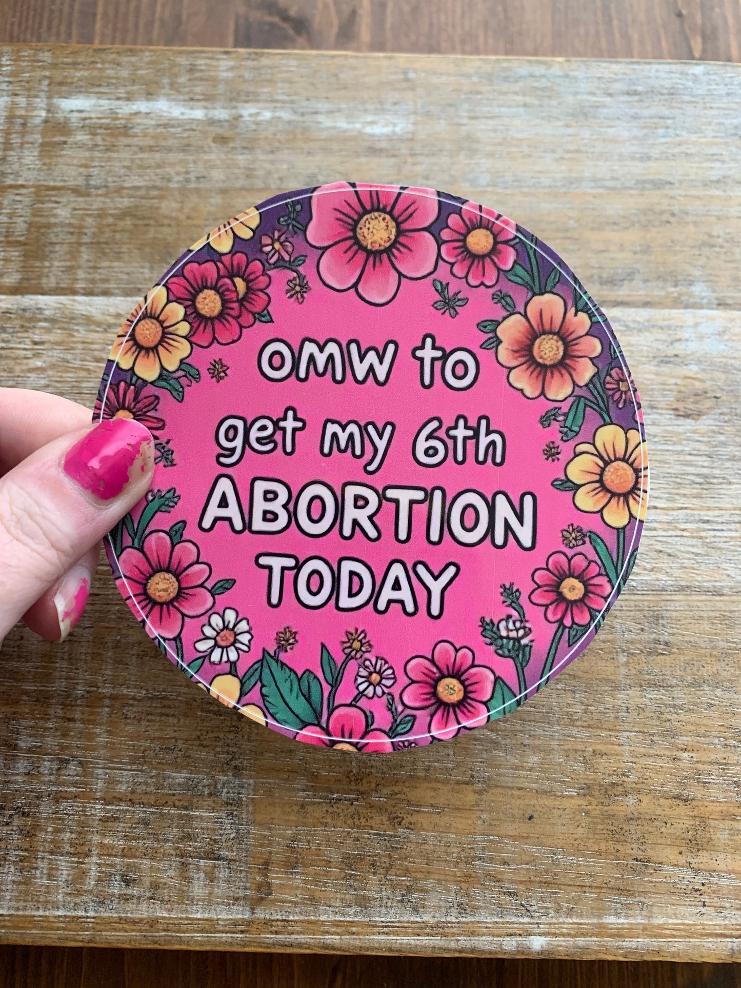 On My Way to Get My 6th Abortion Today Womens Rights 4x4 Round Bumper Sticker