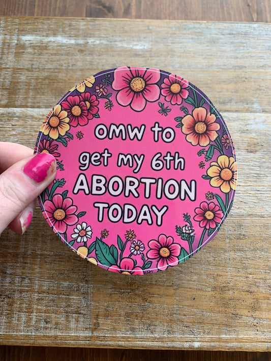 On My Way to Get My 6th Abortion Today Womens Rights 4x4 Round Bumper Sticker