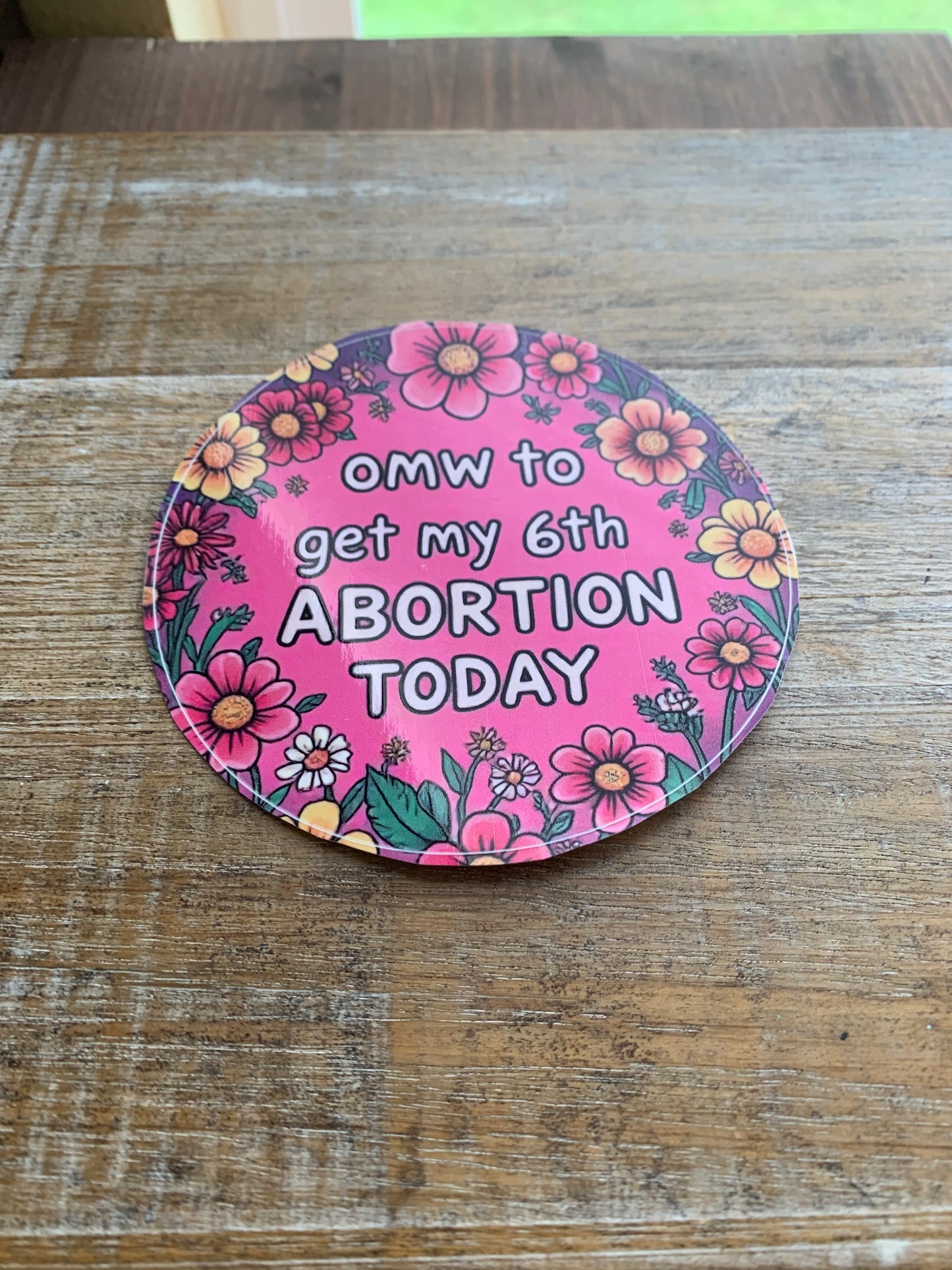 On My Way to Get My 6th Abortion Today Womens Rights 4x4 Round Bumper Sticker